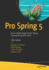 Pro Spring 5: an in-Depth Guide to the Spring Framework and Its Tools