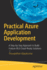 Practical Azure Application Development: A Step-By-Step Approach to Build Feature-Rich Cloud-Ready Solutions