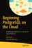 Beginning Postgresql on the Cloud: Simplifying Database as a Service on Cloud Platforms