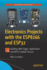 Electronics Projects With the Esp8266 and Esp32: Building Web Pages, Applications, and Wifi Enabled Devices
