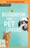 Buddhism for Pet Lovers: Supporting Our Closest Companions Through Life and Death