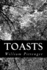 Toasts: And Forms of Public Address for Those Who Wish to Say the Right Thing in the Right Way