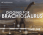 Digging for Brachiosaurus: a Discovery Timeline (Dinosaur Discovery Timelines)