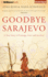 Goodbye Sarajevo: a True Story of Courage, Love and Survival
