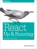 React: Up & Running: Up & Running: Building Web Applications