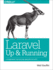 Laravel: Up and Running: a Framework for Building Modern Php Apps