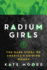 The Radium Girls: the Dark Story of America's Shining Women (Harrowing Historical Nonfiction Bestseller About a Courageous Fight for Justice)