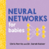 Neural Networks for Babies: Teach Babies and Toddlers About Artificial Intelligence and the Brain From the #1 Science Author for Kids (Science Gifts for Little Ones) (Baby University)