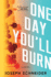 One Day You'Ll Burn