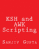 KSH and AWK Scripting: Mastering Shell Scripting For Unix and Linux Environments