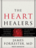 The Heart Healers: The Misfits, Mavericks, and Rebels Who Created the Greatest Medical Breakthrough of Our Lives