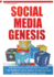 Social Media Genesis: Practical Introductory Guide on How to Use the Power of Major Social Media to Explode Your Business; Build a Flood of Customers and Make Money Online