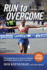 Run to Overcome: the Inspiring Story of an American Champion's Long-Distance Quest to Achieve a Big Dream