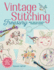 Vintage Stitching Treasury: More Than 400 Authentic Embroidery Designs (Design Originals) Nostalgic Patterns From Classic Magazines & Needlework Catalogs, Plus 4 Step-By-Step Projects, Tips, & Advice