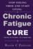 Chronic Fatigue Syndrome Cure: From Fatigued To Fabulous Stop Feeling Tired And Start Living