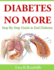 Diabetes No More: Step By Step Guide to End Diabetes