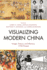 Visualizing Modern China: Image, History, and Memory, 1750-Present (Asiaworld)