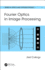 Fourier Optics in Image Processing (Series in Optics and Optoelectronics)