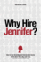 Why Hire Jennifer? : How to Use Branding and Uncommon Sense to Get Your First Job, Last Job, and Every Job in Between