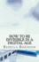 How to Be Invisible in a Digital Age: a Newbies Guide to Protecting Your Privacy in an Electronic World