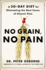 No Grain, No Pain: a 30-Day Gluten-Free Plan for Eliminating the Root Cause of Chronic Pain