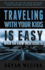 Traveling With Children is Easy When You Know These Secrets: How-To Travel, Take Trips, And Vacation With Children Without Stress, Worry, Or Sacrificing Your Sanity
