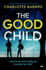 The Good Child: a Completely Gripping Psychological Thriller Full of Surprises