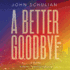 A Better Goodbye: a Novel