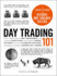 Day Trading 101: From Understanding Risk Management and Creating Trade Plans to Recognizing Market Patterns and Using Automated Software, an Essential Primer in Modern Day Trading (Adams 101 Series)