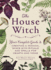 The House Witch: Your Complete Guide to Creating a Magical Space With Rituals and Spells for Hearth and Home (House Witchcraft, Magic, & Spells Series)