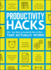 Productivity Hacks: 500+ Easy Ways to Accomplish More at Work--That Actually Work! (Life Hacks Series)