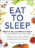 Eat to Sleep: What to Eat and When to Eat It for a Good Night's Sleep? Every Night