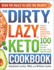 The Dirty, Lazy, Keto Cookbook: Bend the Rules to Lose the Weight! (Dirty, Lazy, Keto Diet Cookbook Series)