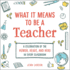 What It Means to Be a Teacher: A Celebration of the Humor, Heart, and Hero in Every Classroom