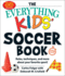 The Everything Kids Soccer Book, 5th Edition: Rules, Techniques, and More About Your Favorite Sport! (Everything(R) Kids)