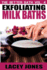The Better Bath vol. 4: Exfoliating Milk Baths