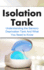 Isolation Tank: Understanding the Sensory Deprivation Tank and What You Need to Know (Flotation Tank, Meditation, Float Tank, Relaxation, Think Tank, Reduce Stress)