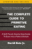 The Complete Guide to Primitive Eating: A Self-Paced, Step by Step Guide To Ease into a Paleo Lifestyle