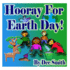 Hooray for Earth Day! : a Rhyming Picture Book for Children in Celebration of Earth Day, Our Environment and How to Protect It