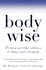 Bodywise: Discovering Your Body's Intelligence for Lifelong Health and Healing