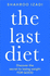 The Last Diet: Discover the Secret to Losing Weight  for Good