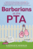 Barbarians at the Pta: a Novel