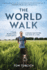 The World Walk: 7 Years. 28,000 Miles. 6 Continents. a Grand Meditation, One Step at a Time.