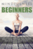 Mindfulness for Beginners: Live Stress, Anxiety and Worry Free-How to Find Peace, Happiness and Calm in Every Moment Bonus 90 Day Mindfulness Guide and Journal Included!