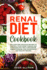 Renal Diet Cookbook: 150+ Easy and Delicious Recipes to Control Your Kidney Disease and Avoid Dialysis. Only Low Sodium, Low Potassium, Low Phosphorus and Healthy Recipes