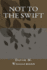 Not to the Swift