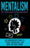 Mentalism: the Truth About Mentalism Magic: an Introductory Guide to Tricks, Mentalists, and What You Must Know (Hypnosis, Telepathy, Mind Control, Mentalism Book)