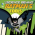 The Science Behind Batman's Tools