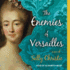 The Enemies of Versailles: a Novel (Mistresses of Versailles, 3)