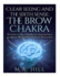 Clear seeing and the sixth sense: The brow Chakra: The Guide on How to Awaken the Amazing Power you Already Have and Go Beyond the Physical Eyes